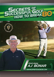 Secrets of Successful Golf: How to Break 80 DVD with Coach AJ Bonar